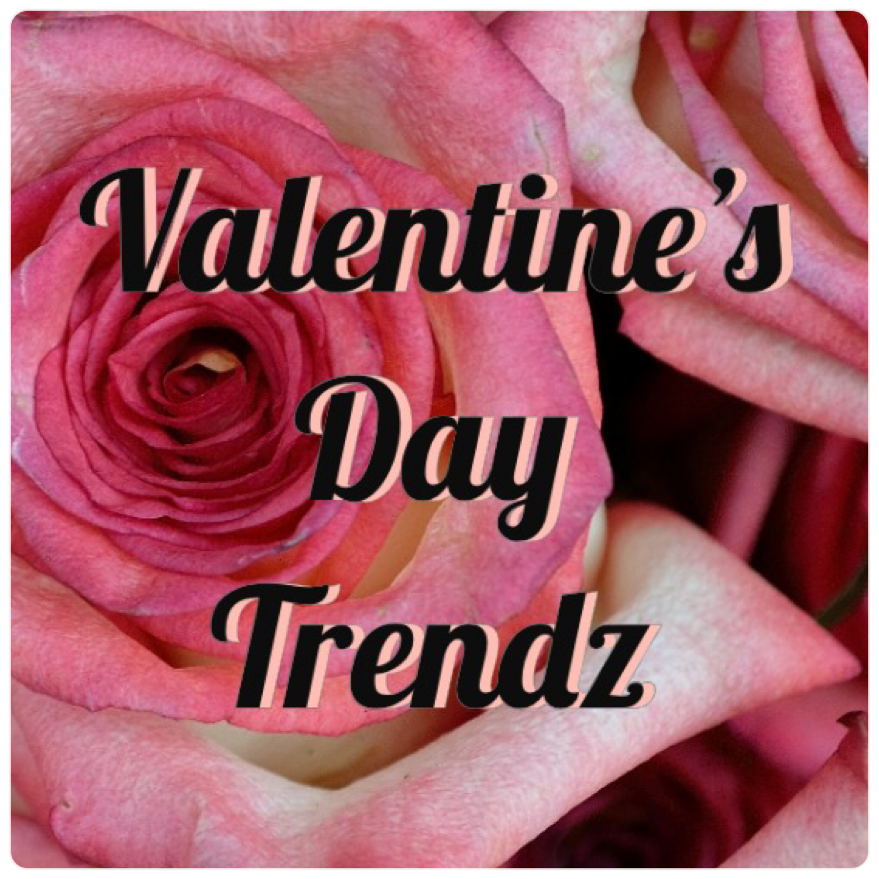 Valentine’s Day Trendz